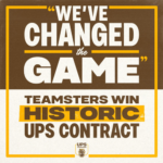 “WE’VE CHANGED THE GAME”: TEAMSTERS WIN HISTORIC UPS CONTRACT